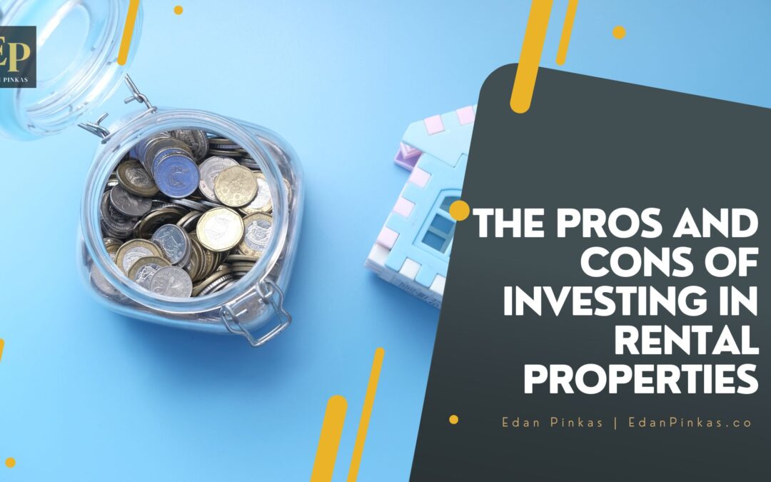 The Pros and Cons of Investing in Rental Properties